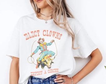 Elect Clowns Expect A Circus T-Shirt Vintage Political Graphic Tee Anti Trump Funny Satirical Government Protest Shirt Retro Clown Rodeo Tee