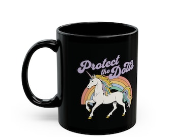 Protect The Dolls Mug Trans Rights Unicorn Rainbow Mug Queer Protest Gift Pedro Pascal Gift Anti-Trump Democrat gift LGBTQ Pride Mug