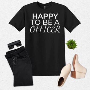 Happy To Be A Officer, First Responder Tee, Job T-Shirt, Police Shirt, Gift Shirt, Text Tees, Graphic Tee, Adult, Youth