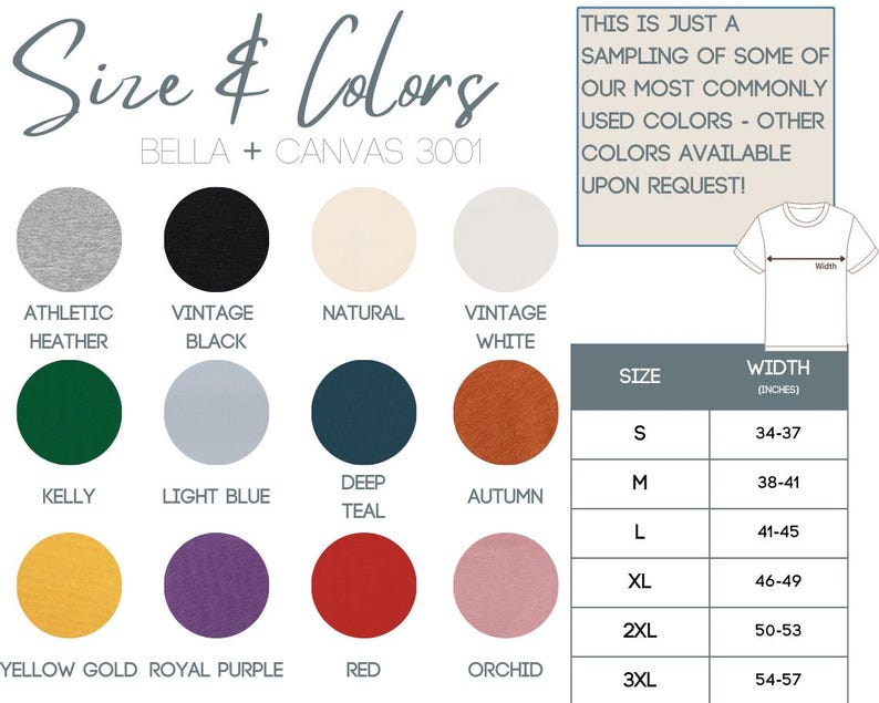 May include: Bella + Canvas 3001 t-shirt color chart with 12 different color options, including athletic heather, vintage black, natural, vintage white, kelly, light blue, deep teal, autumn, yellow gold, royal purple, red, and orchid. The chart also includes a size chart with width measurements in inches for sizes S, M, L, XL, 2XL, and 3XL.