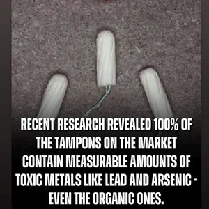 May include: Three white cylindrical tampons with visible vertical ridges and thin white strings, arranged in a triangular formation. The image includes the text: RECENT RESEARCH REVEALED 100% OF THE TAMPONS ON THE MARKET CONTAIN MEASURABLE AMOUNTS OF TOXIC METALS LIKE LEAD AND ARSENIC - EVEN THE ORGANIC ONES.