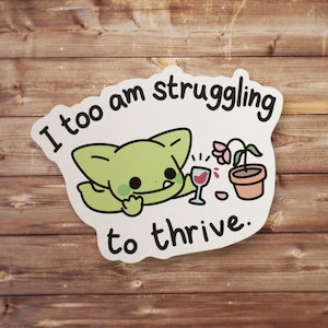 Struggling to Thrive Sticker, Funny Goblin, Relatable Mental Health Decal, Cute Plant Parent Gift, Chaos Gamer Vinyl, Water Bottle