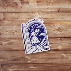 May include: A blue and white sticker with a woman walking through a door into a starry sky. The sticker says "Leaving Reality Bye! Entering Fiction".