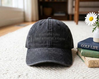 Embroidery Cap: "Everyone Relax I Have a Master's Degree" Hat