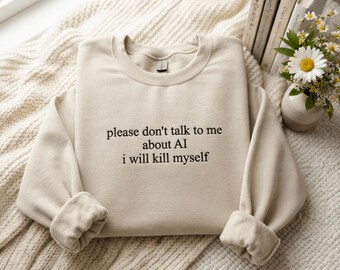 Please dont talk to me about Embroidered Sweatshirt, Dark Humor Dad shirt, Funny shirt, Gift for Dads, Casual Accessories shirt