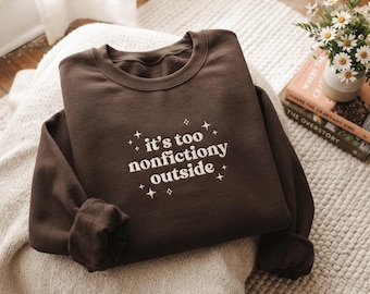 Embroidered Booktrovert Floral Sweatshirt, Too Nonfictiony Outside shirt, Book Club , Fiction Reader Gift for Librarian, Book Lover Gifts