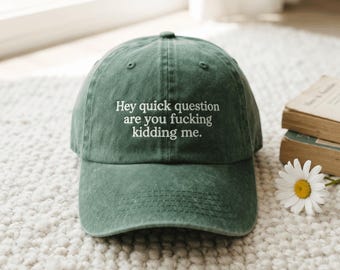 Hey Quick Question Are You Kidding Me Embroidered Baseball Caps, Washed Hat, Dad Hat, Funny Sayings Washed Cap