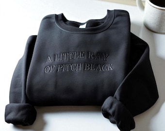 Embroidered Sarcasm Sweatshirt: "A Little Ray of Pitch Black" Funny Crewneck