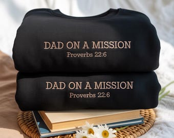 Embroidered Dad on a Mission Sweatshirt • Proverbs 22:6, Christian Gift