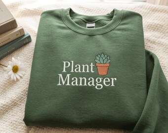 Plant Manager embroidered Funny Gardening Sweatshirt for Plant Lovers, Gardeners shirt, Plant Mom or Dad Gift, gift for Botanical lover