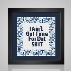 I Ain&#39;t Got Time for That Sh*t&quot; - Hilarious Adult Cross Stitch Pattern - Pattern Keeper Ready