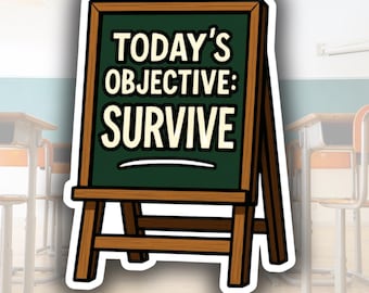 May include: A sticker featuring a chalkboard with the text "TODAY'S OBJECTIVE: SURVIVE" in white. The chalkboard is green with a brown wooden frame and stand. The background shows a classroom setting with desks and chairs.