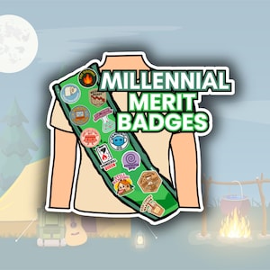 May include: Illustration of a sash with various merit badges, labeled "Millennial Merit Badges." The badges feature humorous designs and text, including "Still Renting," "Iced Coffee Warrior," and "Doomsday Queen." The background depicts a camping scene with a tent and campfire.