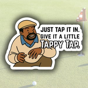 Tappy Tap Golf Sticker | Funny Happy Golfer Quote Vinyl | Just Tap It In Movie Sticker