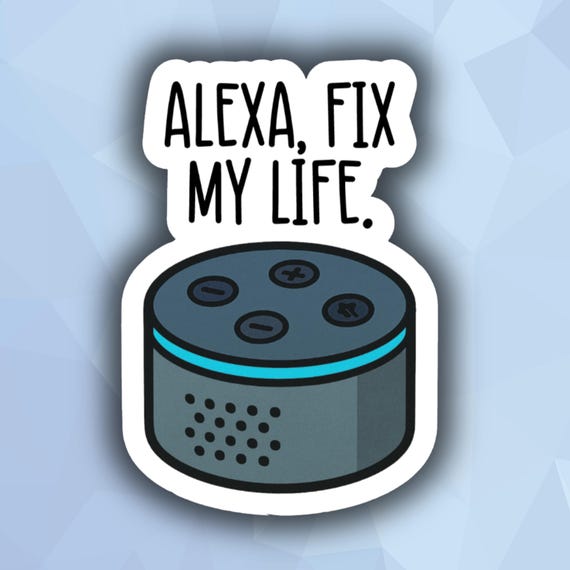 Alexa Fix My Life Sticker | Tech Humor Vinyl Decal
