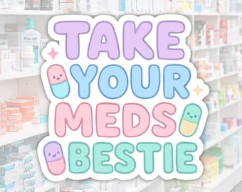 Take Your Meds Bestie Sticker, Mental Health Reminder Vinyl Sticker, Pastel Medication Humor