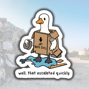 May include: A white goose with an orange beak wearing a brown cardboard box labeled THIS SIDE UP with an arrow. The goose holds a roll of gray tape, standing on a blue puddle with scissors, a screw, and a ruler. Text reads: well, that escalated quickly.