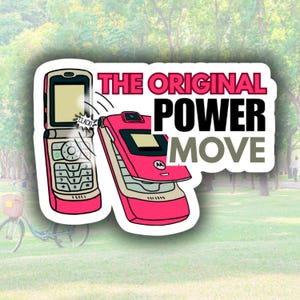 May include: A sticker featuring two pink flip phones with the text "THE ORIGINAL POWER MOVE" in black and pink. One phone is open, the other is closed, with a "CLACK!" sound effect graphic.