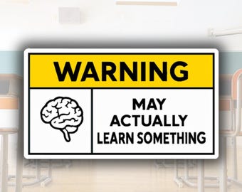 Funny Teacher Sticker | Warning May Learn Something, Sarcastic Classroom Decor