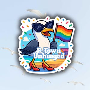 May include: A sticker featuring a cartoon seagull wearing sunglasses and red high heels, holding a rainbow flag. The text "P-Town Unhinged" is below the seagull, with a beach scene in the background. Confetti dots surround the image.