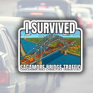May include: A sticker with the text "I SURVIVED SAGAMORE BRIDGE TRAFFIC" over a cartoon image of the Sagamore Bridge with cars in traffic. The bridge is gray, the water is blue, and the sky is light blue.