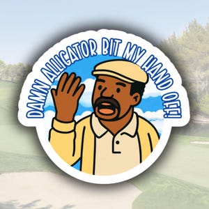 Damn Alligator Bit My Hand Off Sticker | Funny Happy Gilmore Quote | Golf Movie Vinyl Sticker