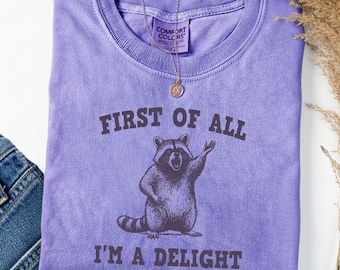 First of All I'm a Delight Shirt, Comfort Colors Angry Raccoon Sweatshirt, Funny Raccoon Tshirt