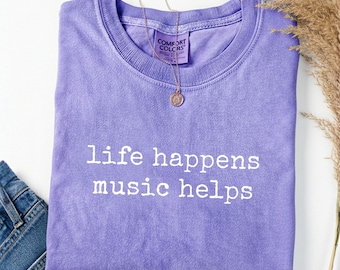 Comfort Colors® Music Lover Shirt, Life Happens Music Helps Sweatshirt, Gift For Musician