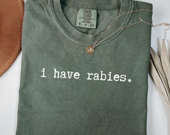 I Have Rabies Shirt, Comfort Colors Funny Humor Sweatshirt, Sarcasm Shirts, Unhinged Meme Tee