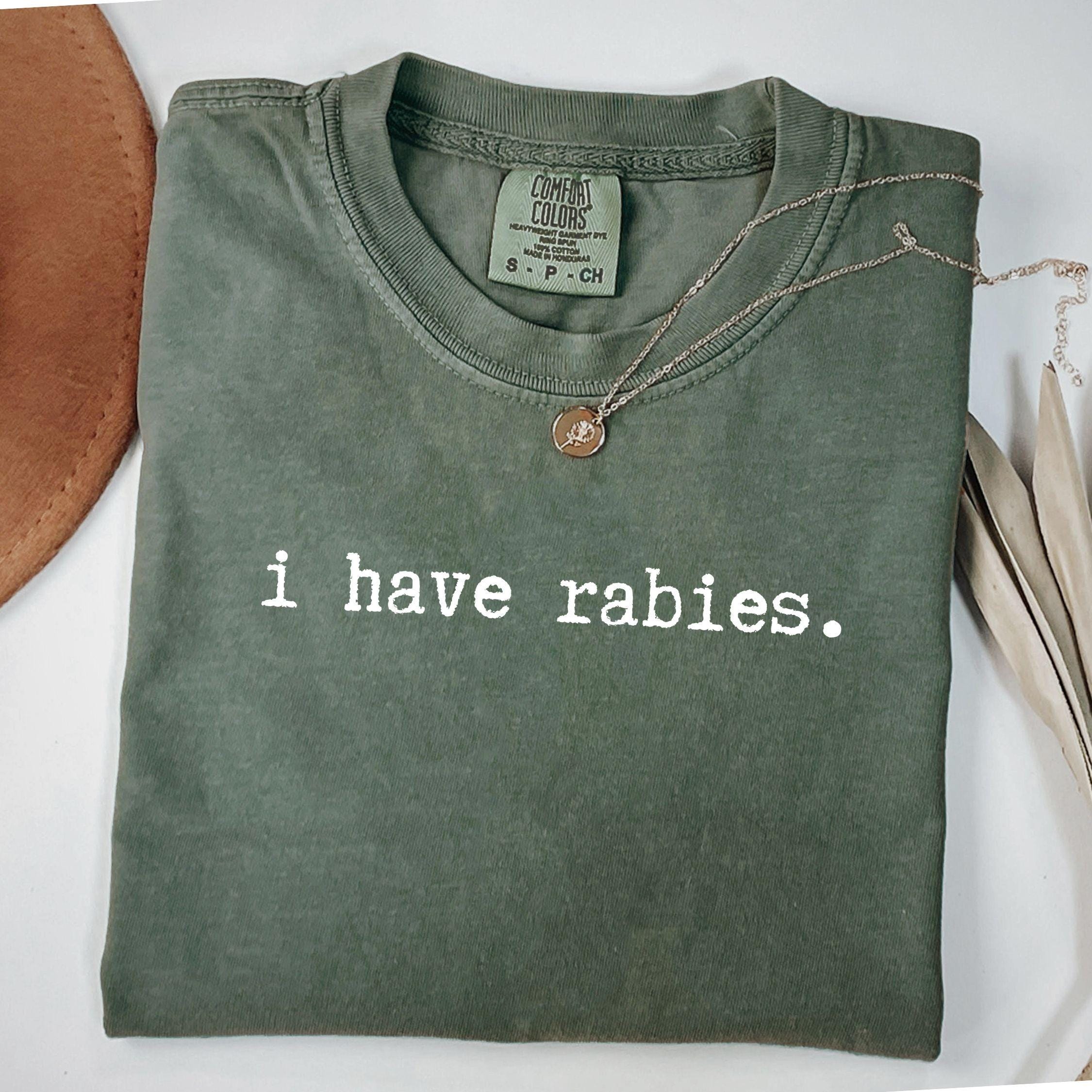 I Have Rabies Shirt, Comfort Colors Funny Humor Sweatshirt, Sarcasm Shirts, Unhinged Meme Tee