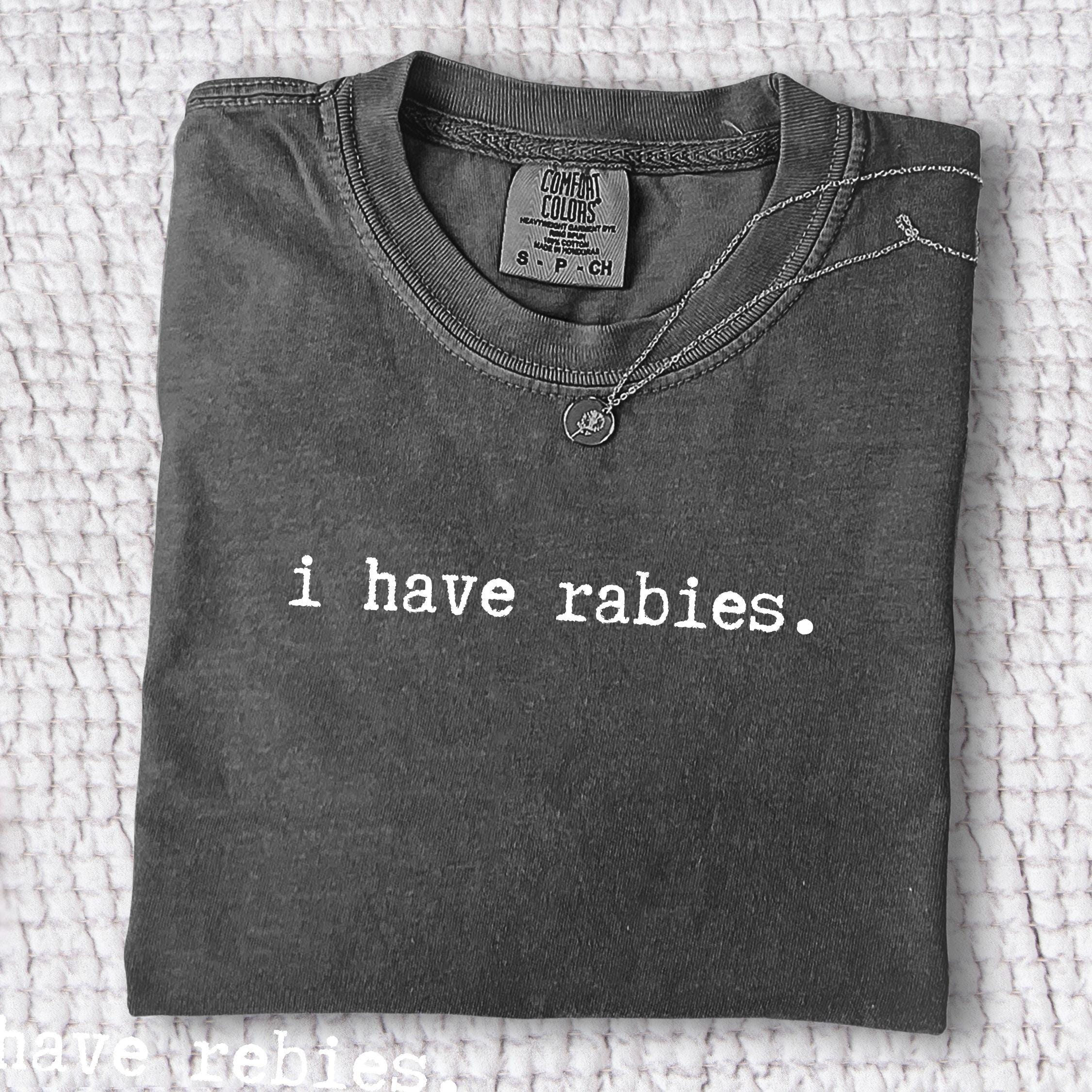 I Have Rabies Shirt, Comfort Colors Funny Humor Sweatshirt, Sarcasm Shirts, Unhinged Meme Tee