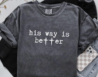 His Way Is Better Christian Shirt, Comfort Colors® Cute Christian Merch Jesus Sweatshirt, Christian Faith Gift for Teen Christian Apparel