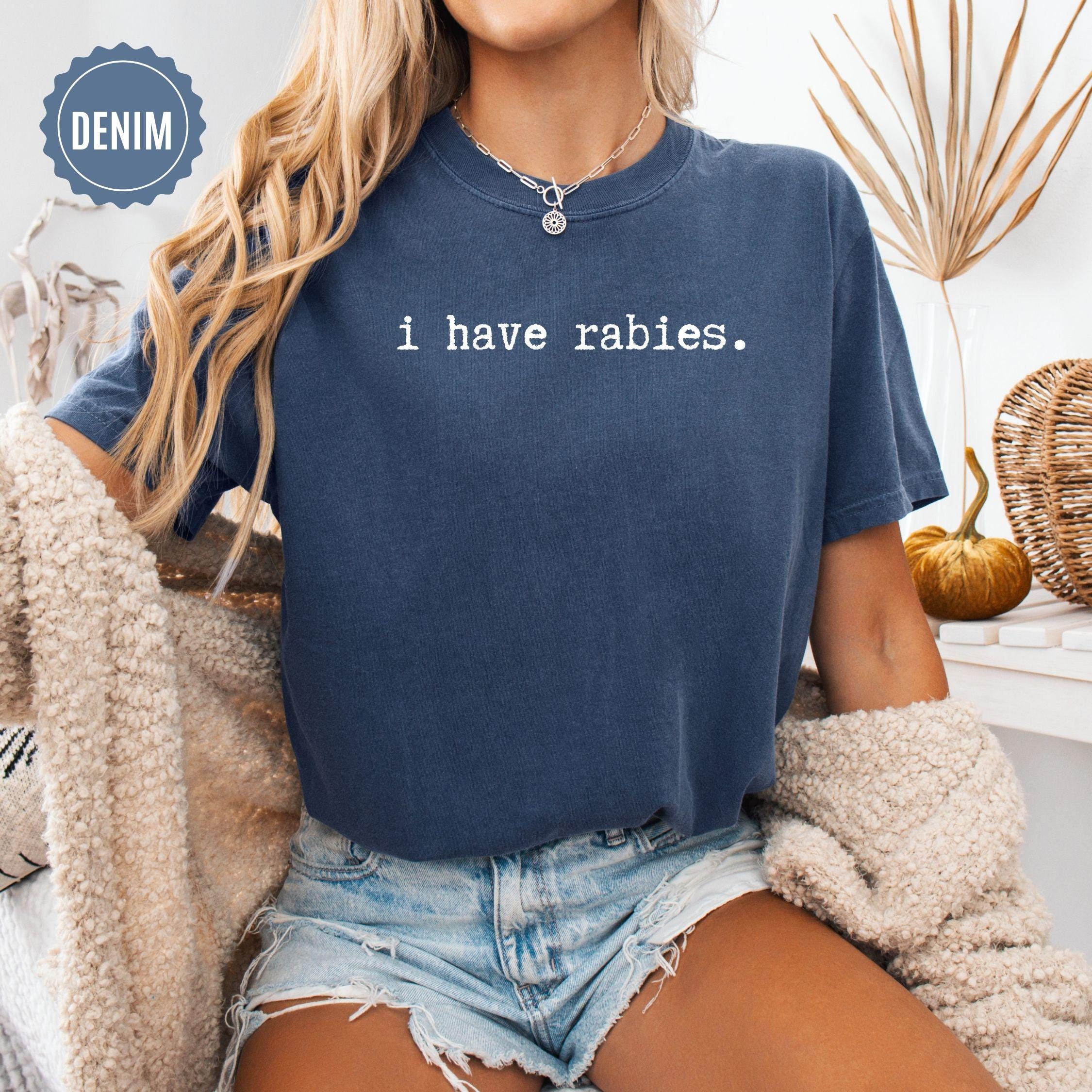 I Have Rabies Shirt, Comfort Colors Funny Humor Sweatshirt, Sarcasm Shirts, Unhinged Meme Tee