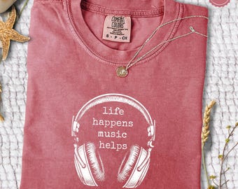 Life Happens Music Helps Shirt, Comfort Colors® Music Lover Sweatshirt, Funny Music Quote Shirt