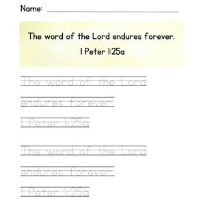 May include: A printable worksheet with dotted lines for tracing the words "The word of the Lord endures forever." and "I Peter 1:25a".