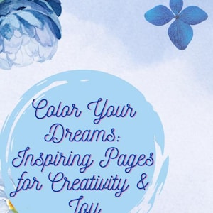 Color Your Dreams: A Floral Coloring Book for Creativity & Joy