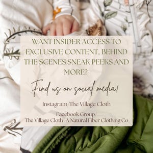 Puede incluir: Texto superpuesto en una foto de una mano de beb&eacute; sobre una tela blanca con una tela verde en primer plano. El texto dice: "WANT INSIDER ACCESS TO EXCLUSIVE CONTENT, BEHIND THE SCENES SNEAK PEEKS AND MORE? Find us on social media! Instagram/The Village Cloth Facebook Group/The Village Cloth - A Natural Fiber Clothing Co"
