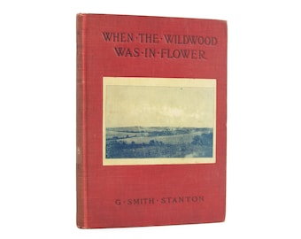 When The Wildwood Was In Flower - first edition travel memoir signed by the author from 1909 - Free US Shipping