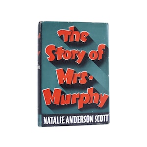 May include: A vintage book cover with a teal background and red text that reads "The Story of Mrs. Murphy" by Natalie Anderson Scott.