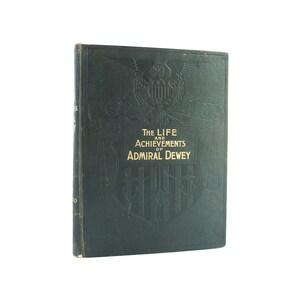 Life and Achievements of Admiral Dewey - antique first edition historical biography from 1899 - Free US Shipping