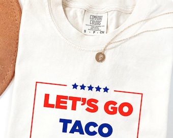 Comfort Colors® Lets Go Taco Shirt, Trump Taco Shirt, Anti-DT Political Protest TShirt, Activism Gift, Trump Always Chickens Out Tee