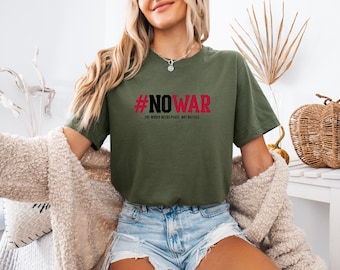 No War Shirt, No War Tshirt, Stop War Shirt, Peace Shirt, Anti War Tshirt, War Protests Shirt, Political Shirt, Peace Shirt, Unisex Shirt