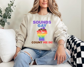 LGBTQ Sounds Gay Count Me In Sweatshirt, Gay Rights Hoodie, Gay Pride Shirt, Gay Sweatshirt, Rainbow Color Shirt, LGBT Shirt, Pride Shirt