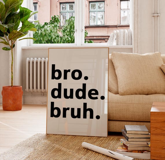 Bro Dude Bruh Print, Boy Room Wall Art, Teen Boy Room Decor,  Gift For Him, Boys Bedroom Poster, Modern Wall Art for Kids & Teens
