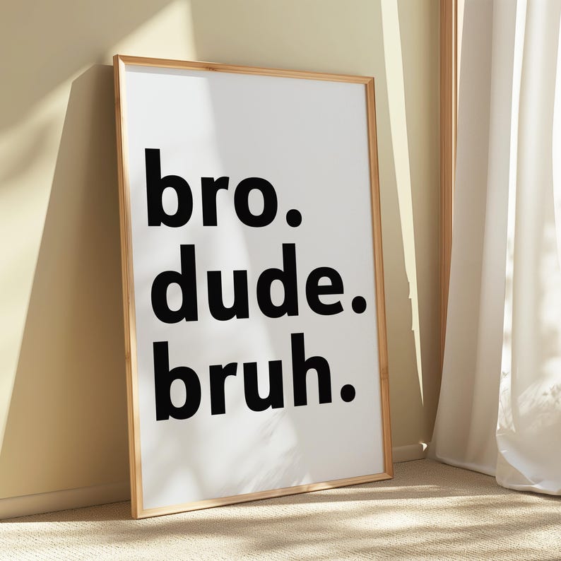Lámina decorativa para habitación de adolescente / Póster "Bro Dude Bruh", regalo para él, arte para la pared del dormitorio imagen 7