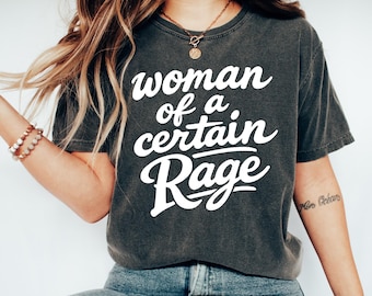 Comfort Colors Woman of a Certain Rage Shirt, Feminist Activism Top, Empowered Women Tee,