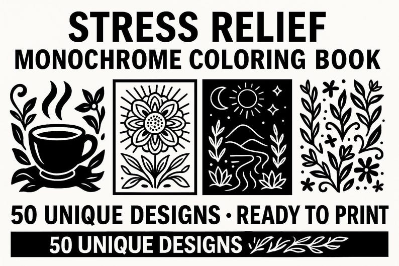 May include: Monochrome coloring book with the text "Stress Relief." The cover features black and white illustrations of a coffee cup, a flower, a landscape, and botanical designs. The text reads "50 Unique Designs &bull; Ready to Print."
