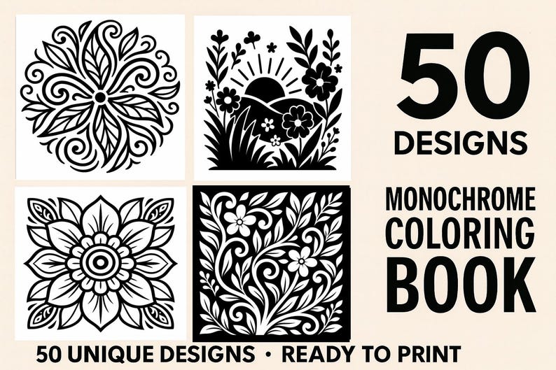 May include: Monochrome coloring book cover with four floral designs in black and white. The text reads "50 DESIGNS" and "MONOCHROME COLORING BOOK". Below, it says "50 UNIQUE DESIGNS &bull; READY TO PRINT".