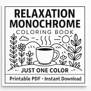 May include: Black and white line art design for a coloring book. The image features the text "RELAXATION MONOCHROME COLORING BOOK" above an illustration of a coffee cup, flowers, and a sun. The text "JUST ONE COLOR" and "Printable PDF &bull; Instant Download" are also included.