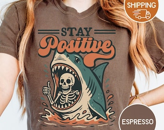 Shark shirt, Stay positive, skeleton tee, Comfort Colors Tshirt, Unisex deluxe tee, Size S-4XL